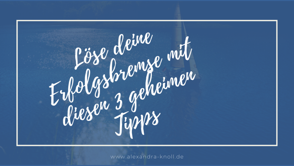 Grafik-Löse deine Erfolgsbremse mit diesen 3 geheimen Tipps