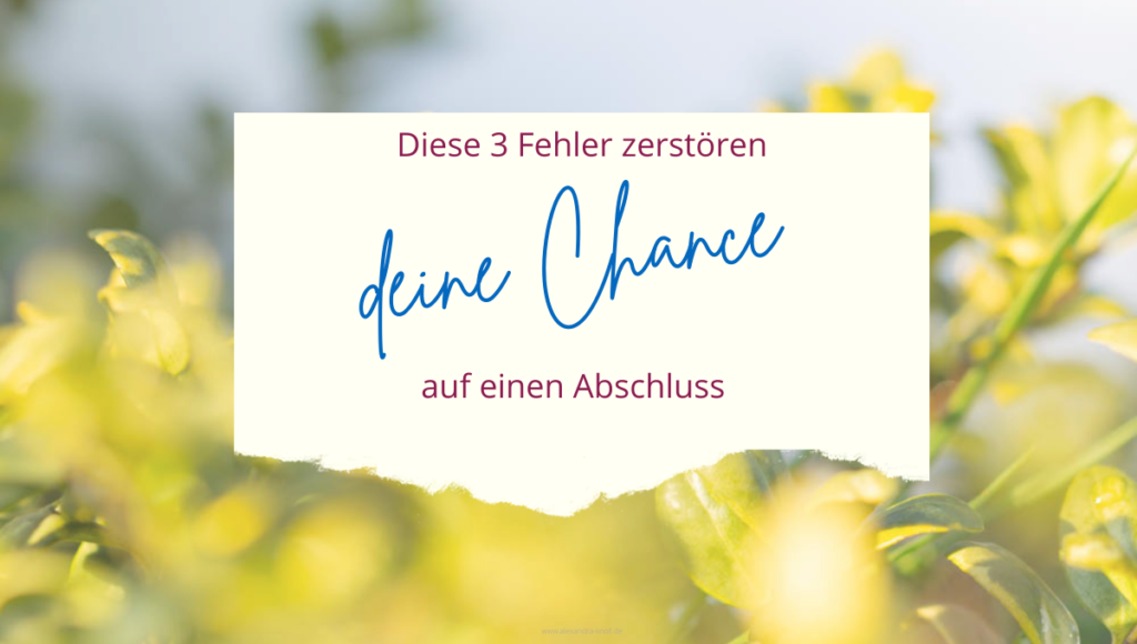 Grafik - Diese 3 Fehler zerstören deine Chance auf einen Abschluss