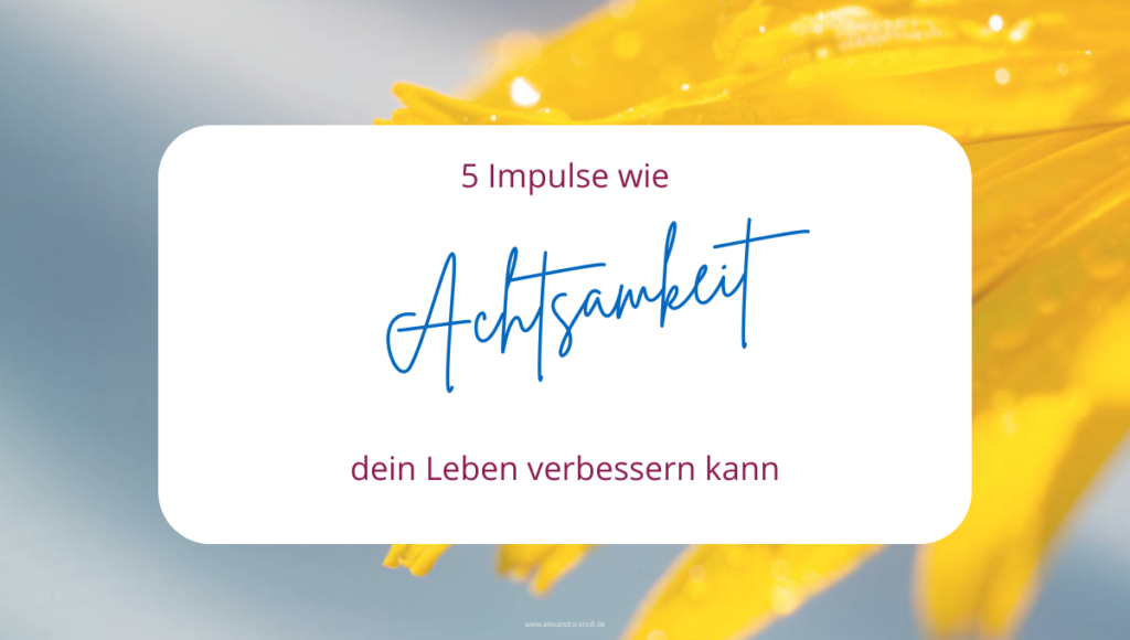 Grafik - 5 Impulse wie Achtsamkeit dein Leben verbessern kann