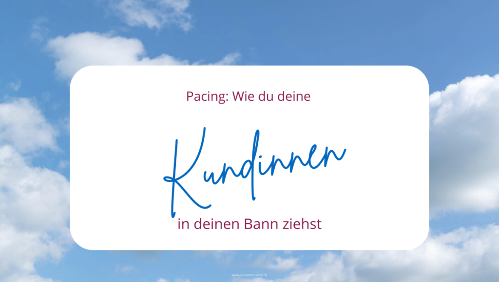 Grafik - Pacing: Wie du deine Kundinnen in deinen Bann ziehst