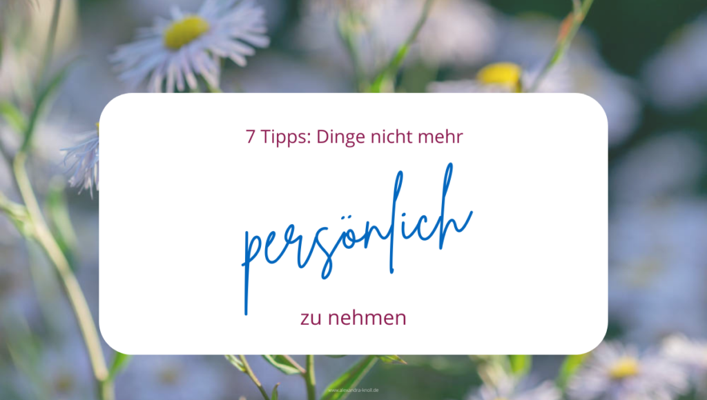 Grafik - 7 Tipps - Dinge nicht mehr persönlich zu nehmen