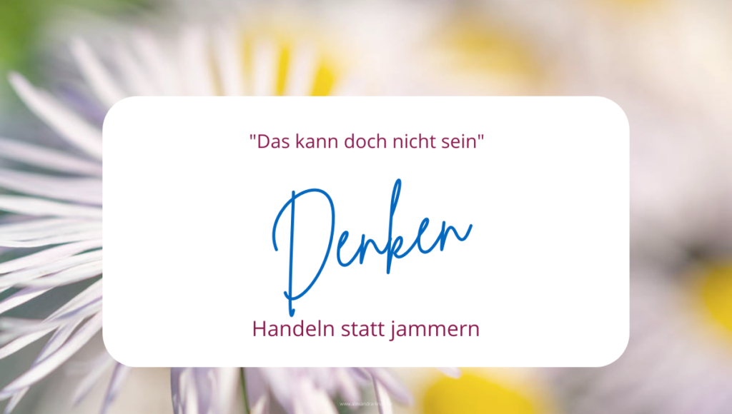 Grafik - Es kann nicht sein - Denken - Handeln statt jammern