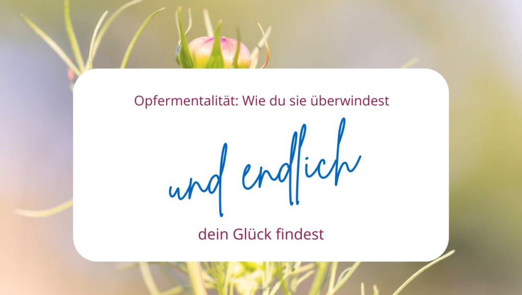 Grafik - Opfermentalität - Wie du sie überwindest und endlich dein Glück findest