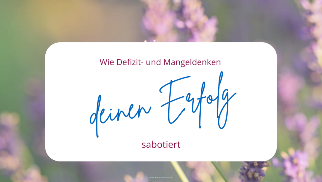 Grafik - Wie Defizit- und Mangeldenken deinen Erfolg sabotiert
